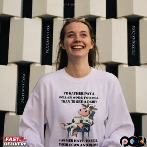 Cow I'd Rather Pay A Dollar More For Milk Than To See A Dairy Farmer Have To Sell Their Cows And Close Their Barn Doors For Good T Shirt
