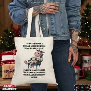 Cow I'd Rather Pay A Dollar More For Milk Than To See A Dairy Farmer Have To Sell Their Cows And Close Their Barn Doors For Good T Shirt