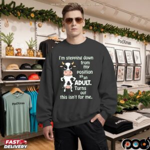 Cow I'm Stepping Down From My Position Asan Adult Turns Out This Isn't For Me Shirt