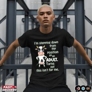 Cow I'm Stepping Down From My Position Asan Adult Turns Out This Isn't For Me Shirt