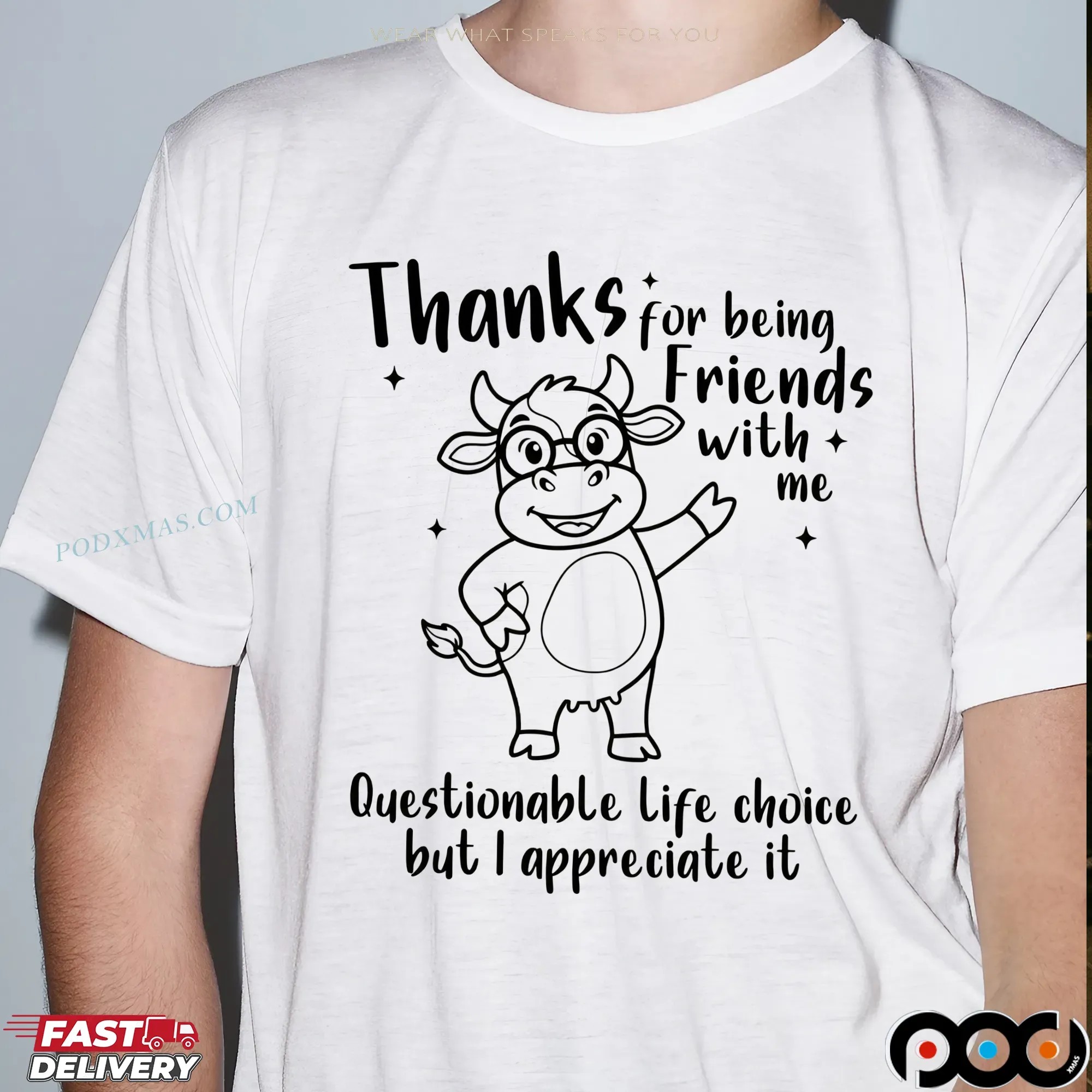 Cow Thanks For Being Friends With Me Questionable Life Choice But I Appreciate It T Shirt
