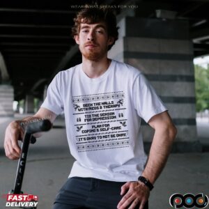 Deck The Halls With Meds And Therapy Tis The Season For Depression Plan For Coping Self Care Christmas Ugly T Shirt