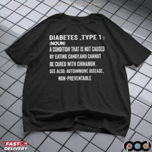 Diabetes, Type 1 (noun) A Condition That Is Not Caused By Eating Candy and Cannot Be Cured With Cinnamon