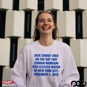 Dick Cheney Died On The Day That Zohran Mamdani Was Elected Mayor Of New York City November 4 2025 Statement T Shirt