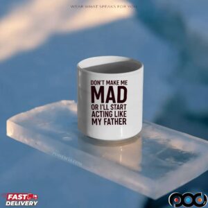 Don't Make Με Mad Or I'll Start Acting Like My Father Shirt