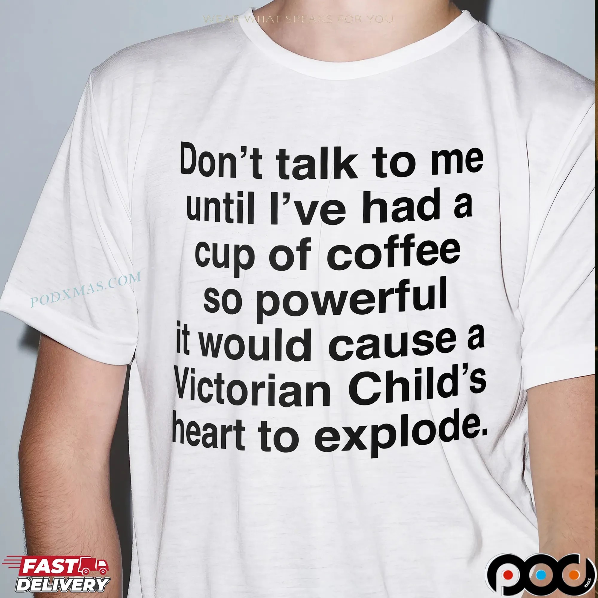 Don't Talk To Me Until I've Had A Cup Of Coffee so Powerful It Would Cause A Victorian Child's Heart To Explode T Shirt