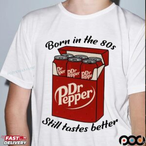 Dr Pepper Cigs Born In The 80s Still Tastes Better Soda Lover T Shirt