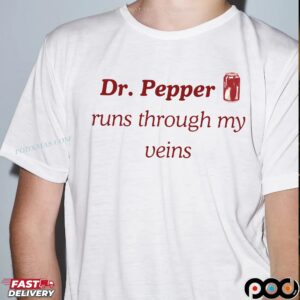 Dr Pepper Soda Runs Through My Veins T Shirt