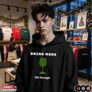 Drink More Die Younger T Shirt