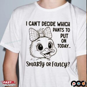Duck I Can't Decide Which Pants To Put On Today T Shirt