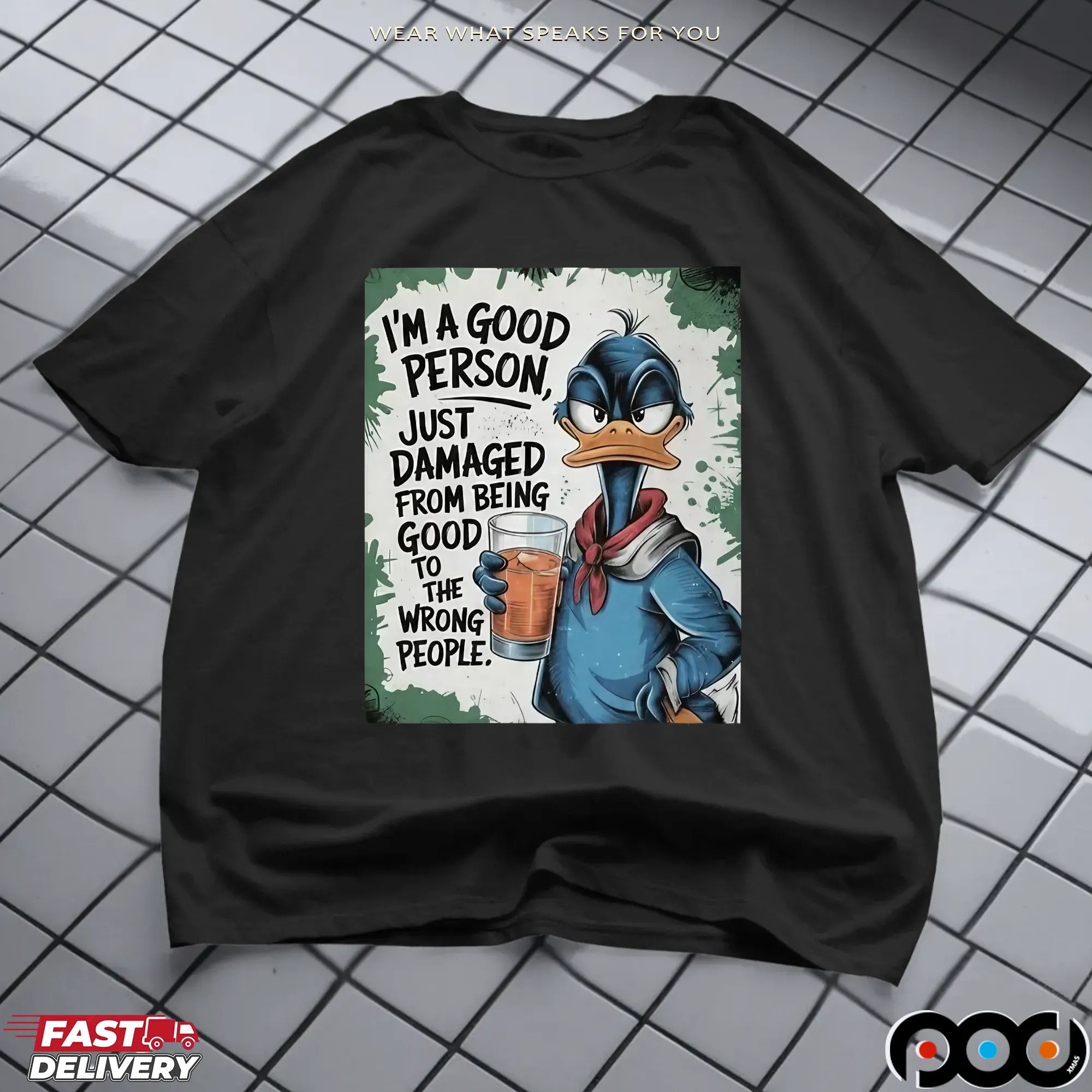 Duck I'm A Good Person, Just Damaged From Being Good To The Wrong People T Shirt