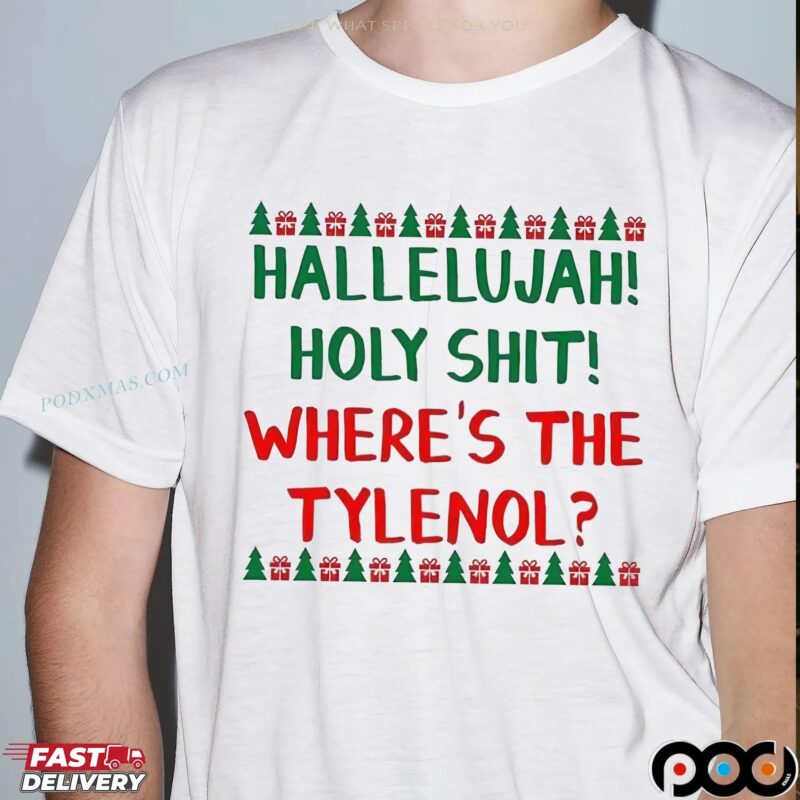 Hallelujah Holy Shit Where's The Tylenol Christmas Griswold's Family National Lampoon's Vacation T Shirt