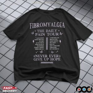Fibromyalgia The Daily Pain Tour Never Ever Give Up Hope T Shirt