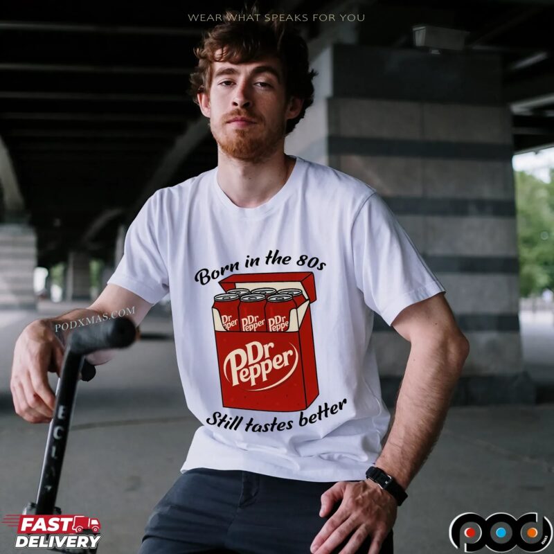 Dr Pepper Cigs Born In The 80s Still Tastes Better Soda Lover T Shirt