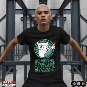 Foamy The Squirrel Someone Should Stab You In The Eye With A Really Hot French Fry Meme T Shirt
