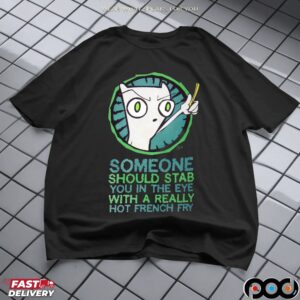 Foamy The Squirrel Someone Should Stab You In The Eye With A Really Hot French Fry Meme T Shirt