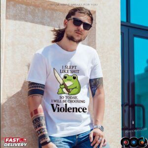 Frog I Slept Like Shit So Today, I Will Be Choosing Violence T Shirt