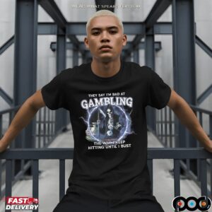 Grim Reaper They Say I'm Bad at Gambling The Way I Keep Hitting Until I Bust T Shirt
