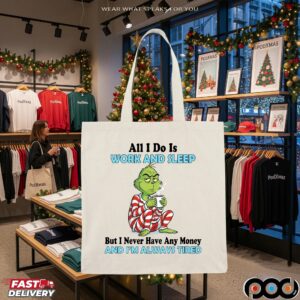 Grinch All I Do Is Work And Sleep But I Never Have Any Money And I'm Always Tired Christmas T Shirt