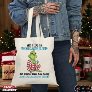 Grinch All I Do Is Work And Sleep But I Never Have Any Money And I'm Always Tired Christmas T Shirt