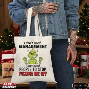 Grinch Christmas I Don't Need Management I Just Need People To Stop Pissing Me Off T Shirt