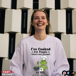 Grinch I've Cooked For People I Should Have Poisoned So Yes I Have Self Control Christmas T Shirt
