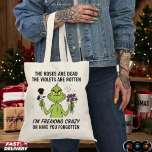 Grinch The Roses Are Dead The Violets Are Rotten I'm Freaking Crazy Or Have You Forgotten Merry Xmas T Shirt