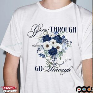 Grow Through What You Go Through November Floral T Shirt