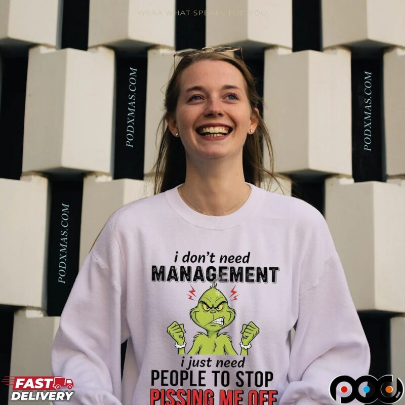 Grinch Christmas I Don't Need Management I Just Need People To Stop Pissing Me Off T Shirt
