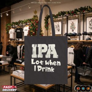 IPA Lot when I Drink Shirt