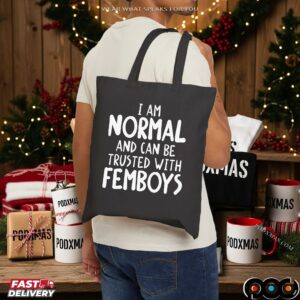 I Am Normal And Can Be Trusted With Femboys Statement T Shirt