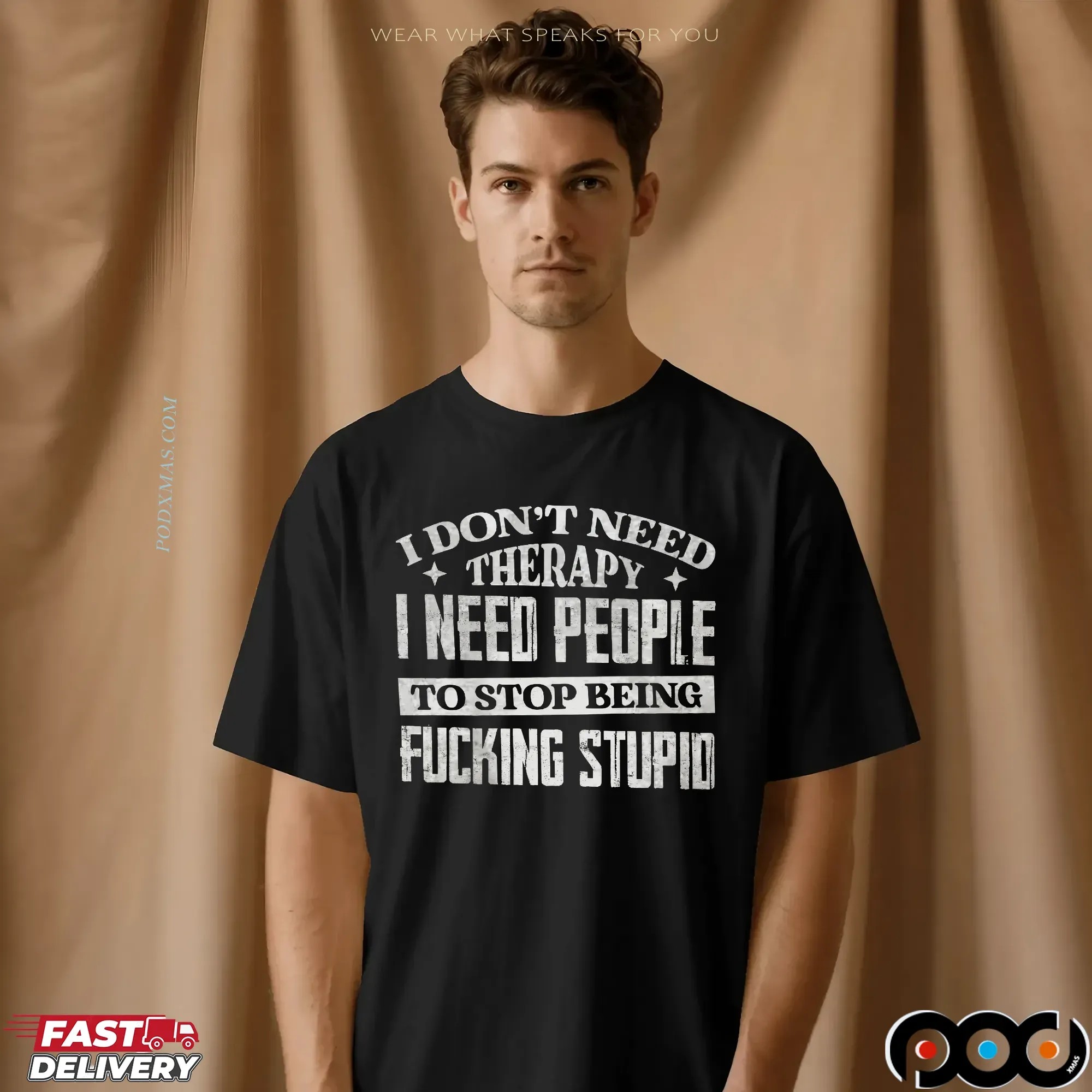 I Don't Need Therapy I Need People To Stop Being Fucking Stupid Shirt