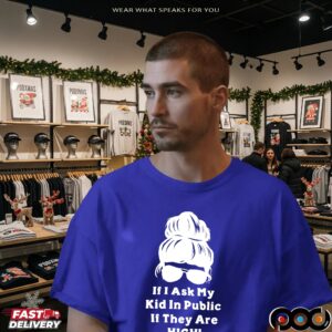 If I Ask My Kid In Public If They Are HIGH! Mind Your Business KAREN T1D MOM Shirt