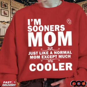 I'm A Oklahoma Sooners Mom Just Like A Normal Mom Except Much Cooler T Shirt