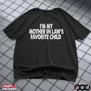 I'm My Mother In Law's Favorite Child T Shirt