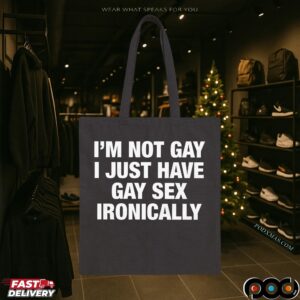 I'm Not Gay I Just Have Gay Sex Ironically Meme Statement T Shirt