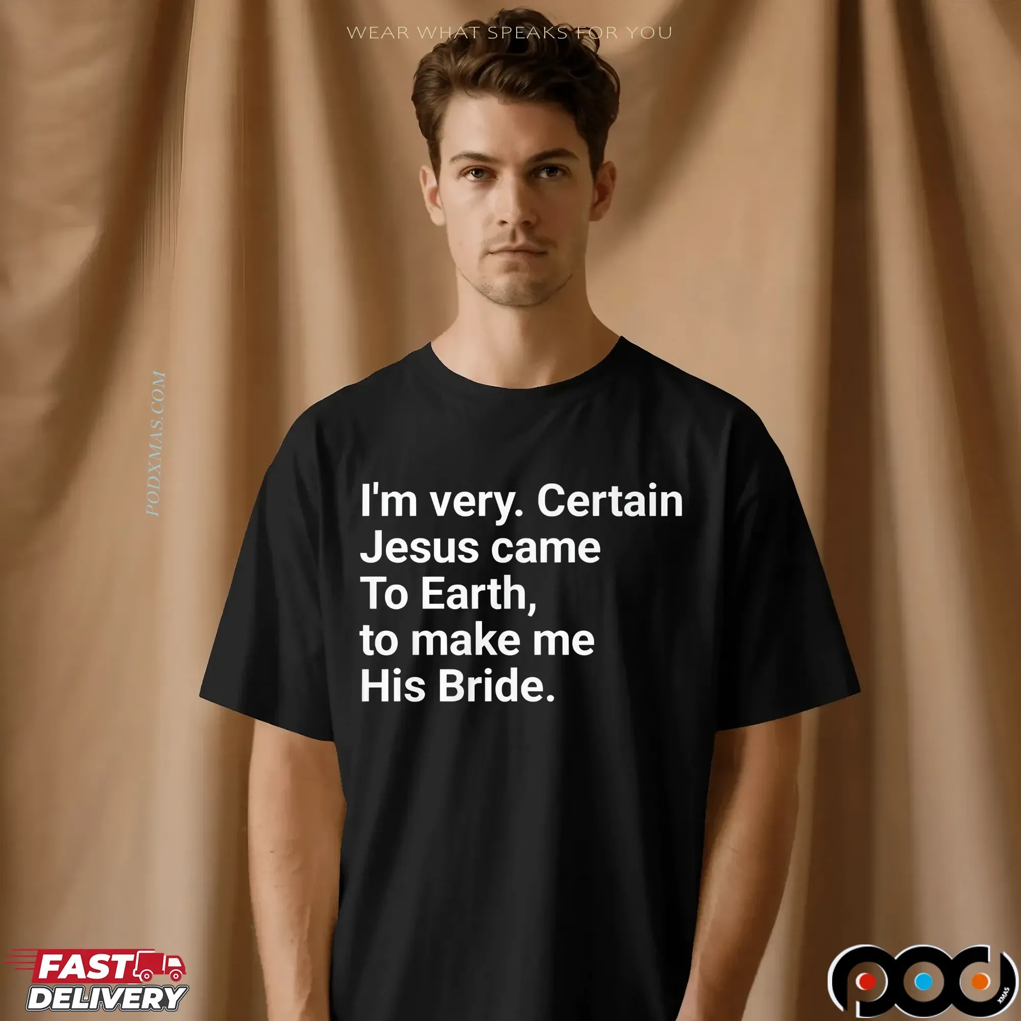I'm Very Certain Jesus Came To Earth To Make Me His Bride T Shirt