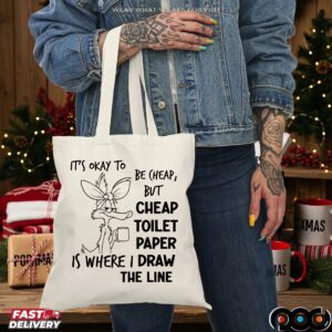 It's Okay To Be Cheap, But Cheap Toilet Paper Is Where I Draw The Line T Shirt