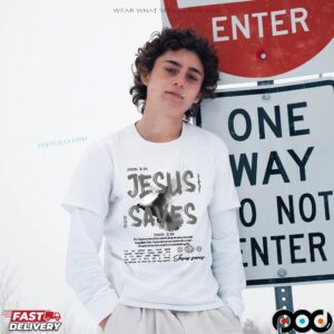Jesus Saves John 3 16 For God So Loved The World That He Gave His Only Begotten Son T Shirt