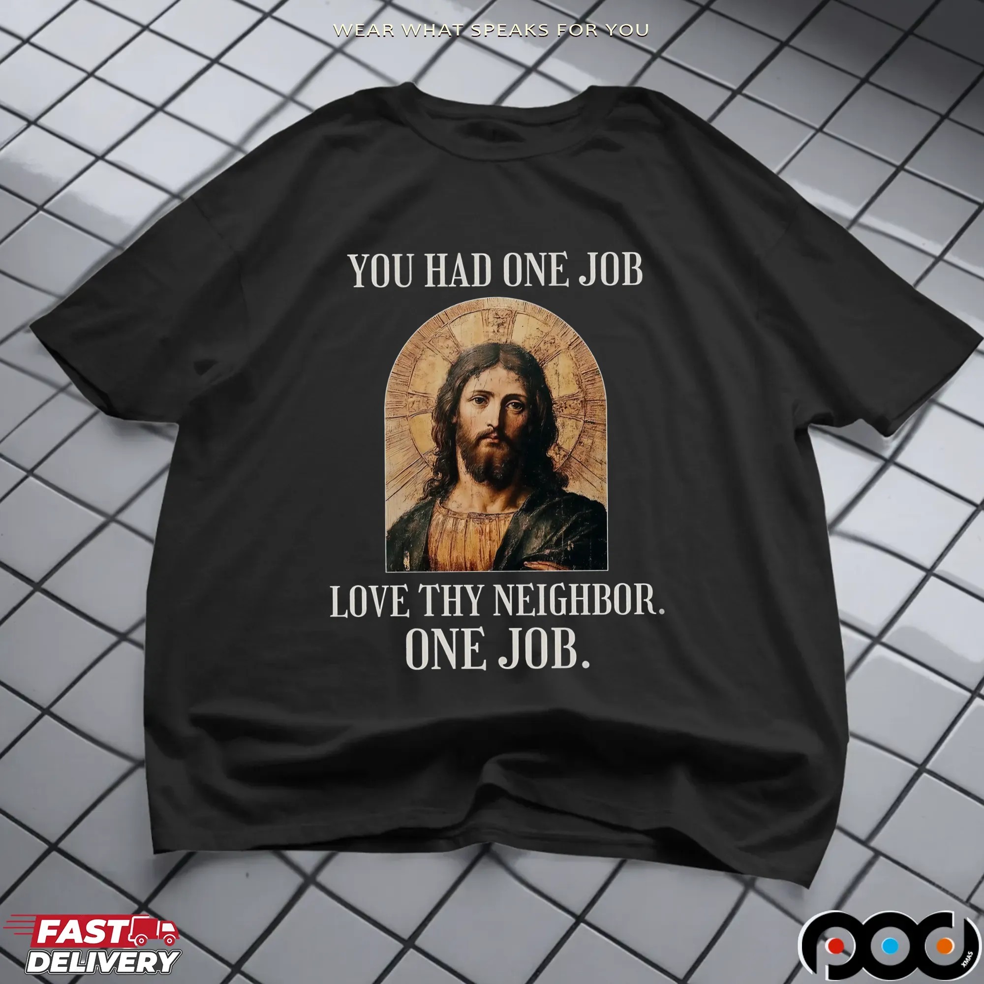Jesus You Had One Job Love Thy Neighbor One Job T Shirt