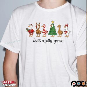 Just a Jolly Goose 2025 Christmas T Shirt