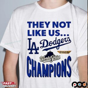 LA Dodgers 2025 World Series Champions They Not Like Us T Shirt