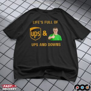 Life’s Full Of Ups And Downs UPS Postal Service T Shirt