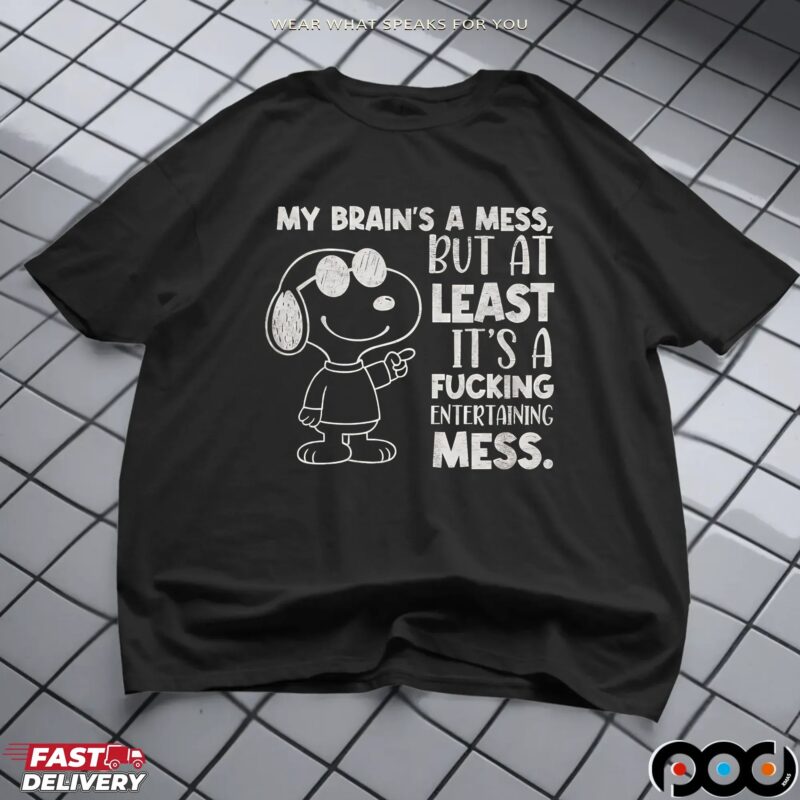 Snoopy My Brain's A Mess But At Least It's A Fucking Entertaining Mess Meme T Shirt