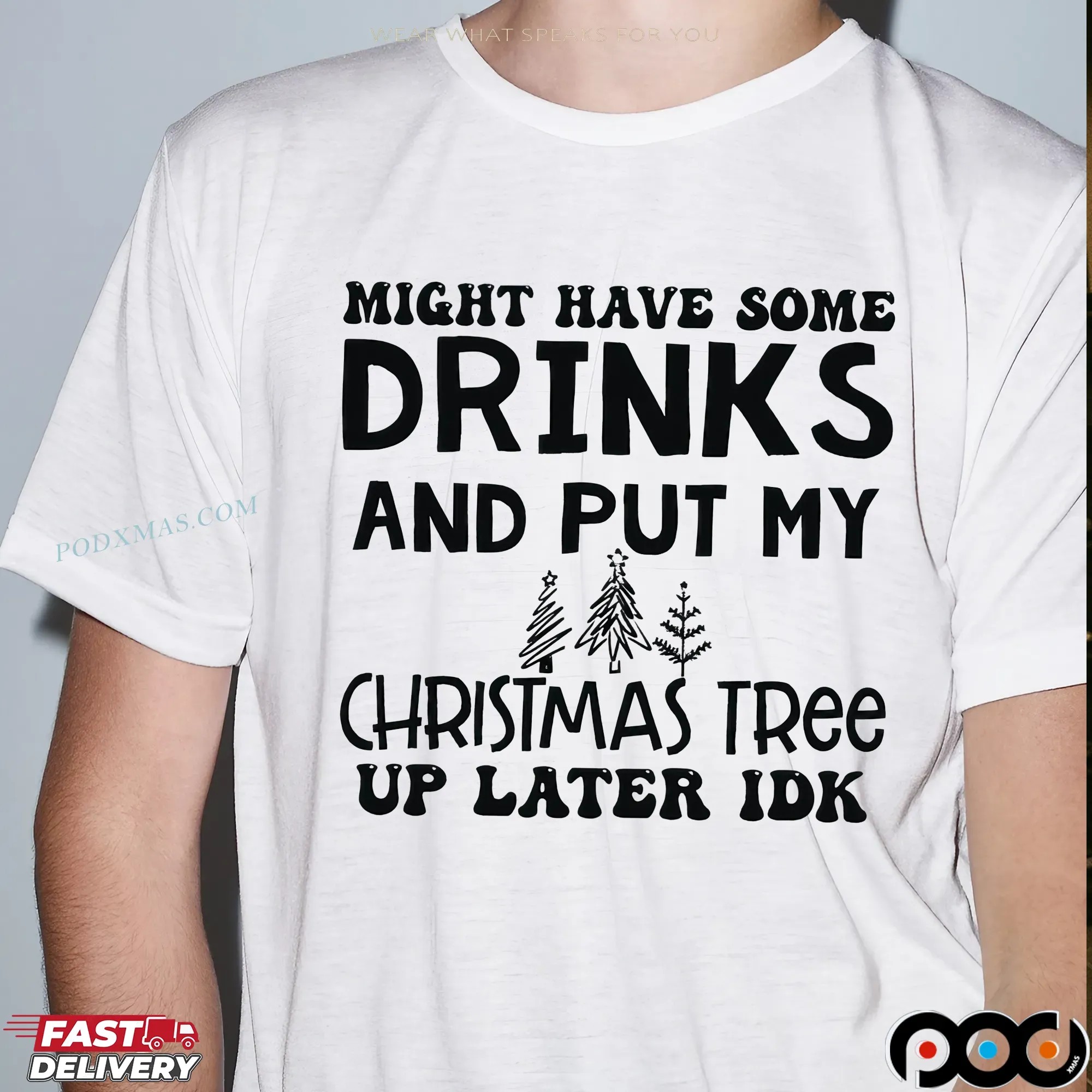 Might Have Some Drinks And Put My Christmas Tree Up Later Idk T Shirt