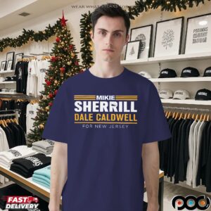 Mikie Sherrill Dale Caldwell For New Jersey Bold Text T Shirt