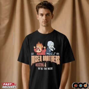 Miser Brothers Heating And Cooling Est 1974 We're Too Much T Shirt