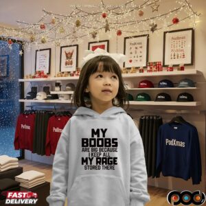 My Boobs Are Big Because I Keep All My Rage Stored There T Shirt