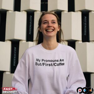 My Pronouns Are But First Coffee T Shirt