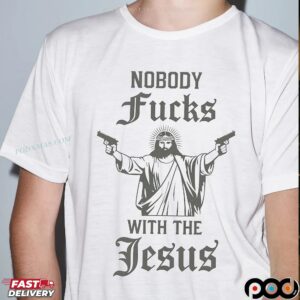 Nobody Fucks With The Jesus T Shirt